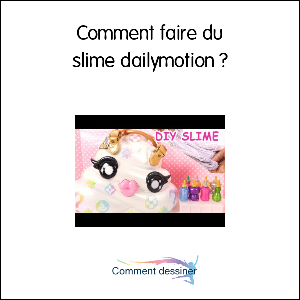 Comment faire du slime dailymotion